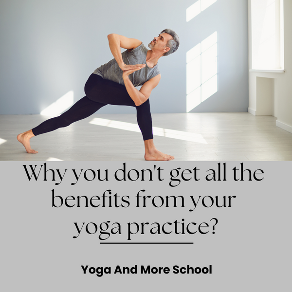 Why you don't get all the benefits from your yoga practice?